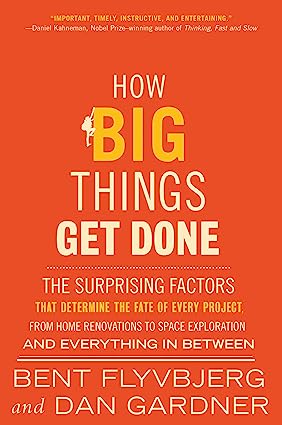 How Big Things Get Done: The Surprising Factors That Determine the Fate of Every Project, from Home Renovations to Space Exploration and Everything in Between - Epub + Converted Pdf